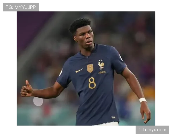 奥雷利安·楚阿梅尼:国家德比中场角色解析 奥雷利安·楚阿梅尼:国家德比中场角色解析